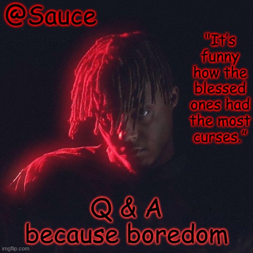 . | Q & A
because boredom | image tagged in another juice wrld temp by sauce/lucid | made w/ Imgflip meme maker