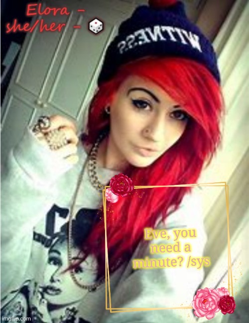Elora | Eve, you need a minute? /sys | image tagged in elora | made w/ Imgflip meme maker