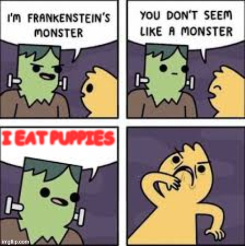 Monster Comic | I EAT PUPPIES | image tagged in monster comic | made w/ Imgflip meme maker