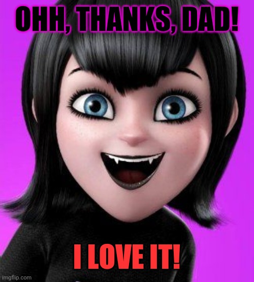 OHH, THANKS, DAD! I LOVE IT! | made w/ Imgflip meme maker