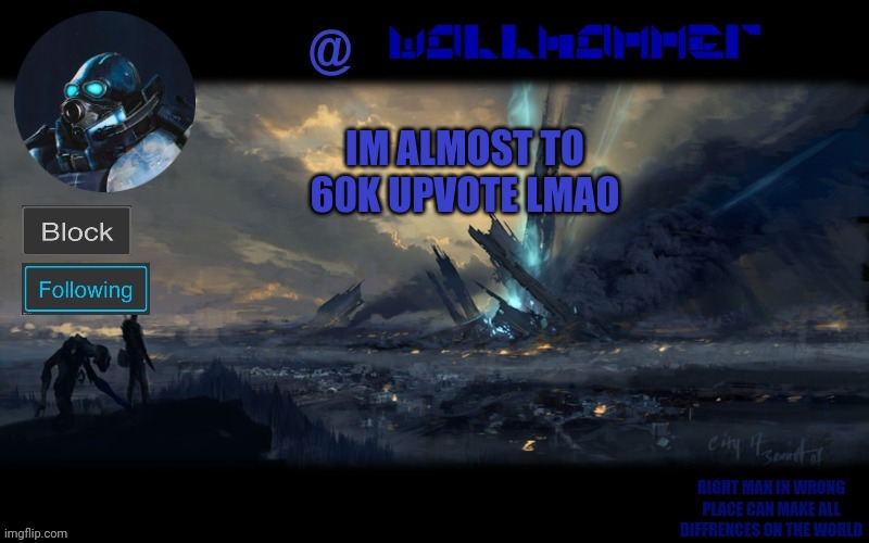 yes | IM ALMOST TO 60K UPVOTE LMAO | image tagged in wallhammer | made w/ Imgflip meme maker