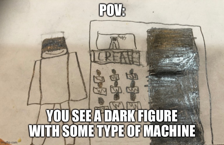 H | POV:; YOU SEE A DARK FIGURE WITH SOME TYPE OF MACHINE | image tagged in the malicious minister despacito yoda s brother | made w/ Imgflip meme maker