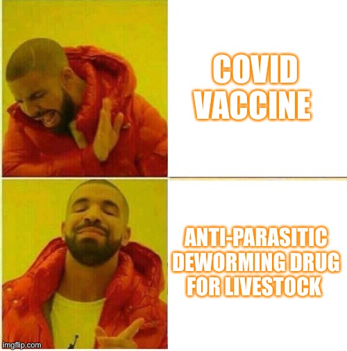 Vaccine | COVID VACCINE; ANTI-PARASITIC DEWORMING DRUG FOR LIVESTOCK | image tagged in kanye | made w/ Imgflip meme maker