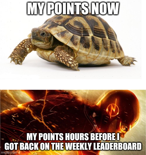 It's beyond broken | MY POINTS NOW; MY POINTS HOURS BEFORE I GOT BACK ON THE WEEKLY LEADERBOARD | image tagged in slow vs fast meme | made w/ Imgflip meme maker
