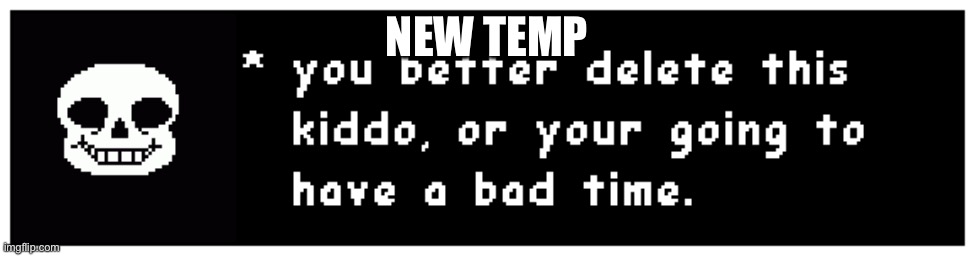 Delete this sans | NEW TEMP | image tagged in delete this sans | made w/ Imgflip meme maker