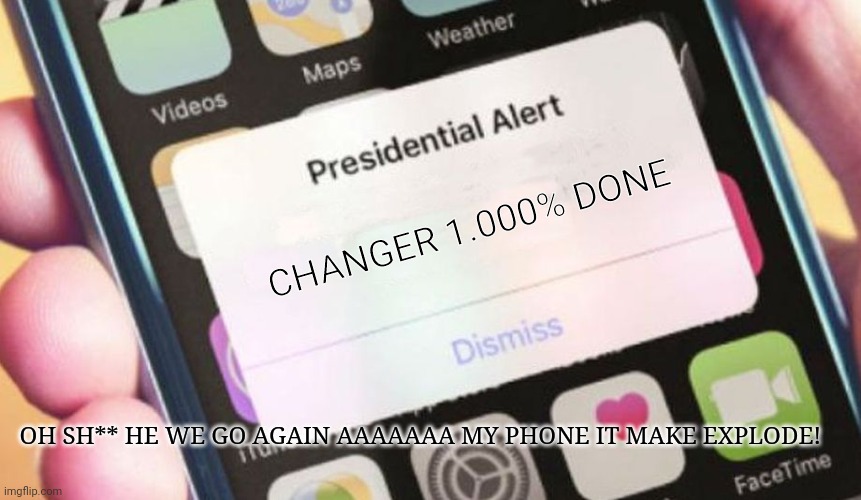 Overchager to 1.000% | CHANGER 1.000% DONE; OH SH** HE WE GO AGAIN AAAAAAA MY PHONE IT MAKE EXPLODE! | image tagged in memes,presidential alert | made w/ Imgflip meme maker
