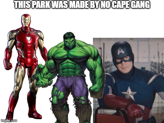 THIS PARK WAS MADE BY NO CAPE GANG | made w/ Imgflip meme maker