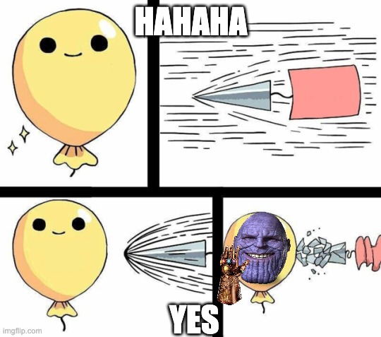 undefeated balloon | HAHAHA; YES | image tagged in undefeated balloon | made w/ Imgflip meme maker