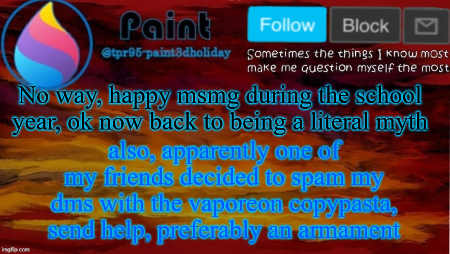 if you know, you know, as they say | No way, happy msmg during the school year, ok now back to being a literal myth; also, apparently one of my friends decided to spam my dms with the vaporeon copypasta, send help, preferably an armament | image tagged in paint neon announcement,welp | made w/ Imgflip meme maker