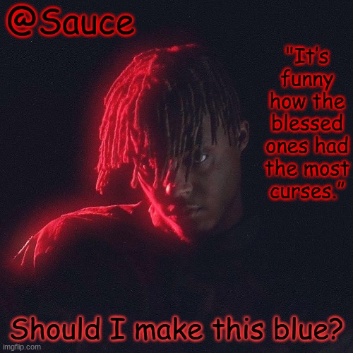 the power of editing is beyond 9000 | Should I make this blue? | image tagged in another juice wrld temp by sauce/lucid | made w/ Imgflip meme maker