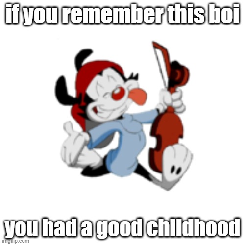 a w w w | if you remember this boi; you had a good childhood | image tagged in nostalgia | made w/ Imgflip meme maker