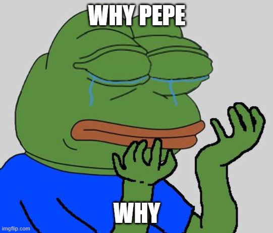 why | WHY PEPE WHY | image tagged in pepe cry,why | made w/ Imgflip meme maker
