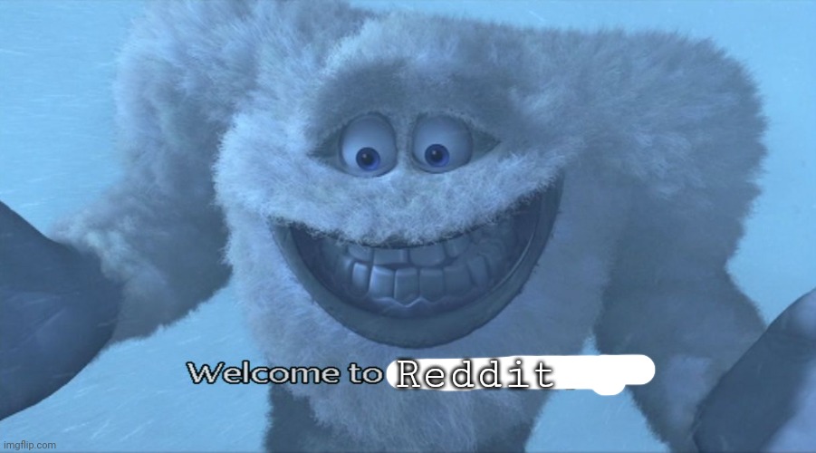 Welcome to the himalayas | Reddit | image tagged in welcome to the himalayas | made w/ Imgflip meme maker