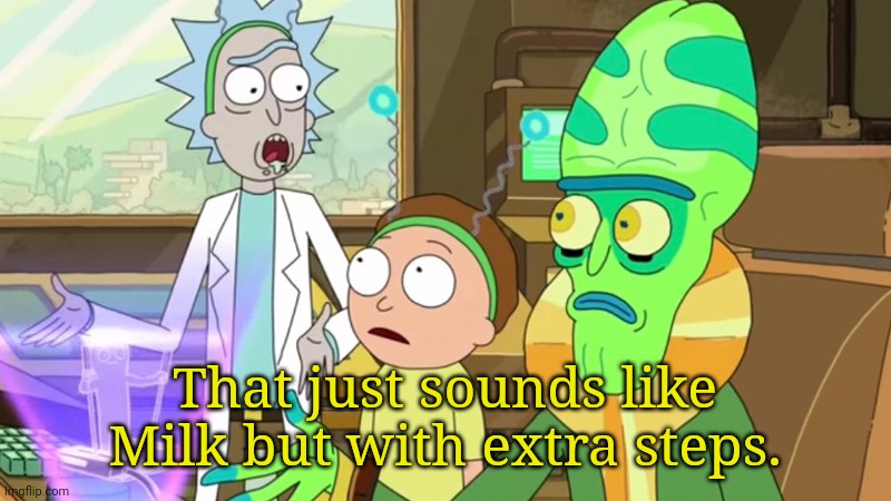 That sounds like Simping but with extra steps. | That just sounds like Milk but with extra steps. | image tagged in that sounds like simping but with extra steps | made w/ Imgflip meme maker