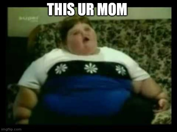 Ur mom gay | THIS UR MOM | made w/ Imgflip meme maker