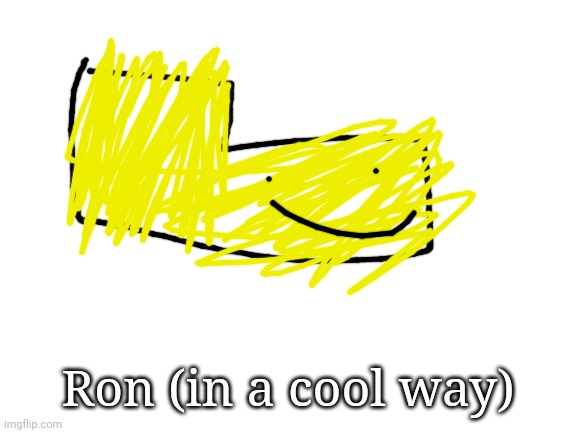 Fan art of the year | Ron (in a cool way) | image tagged in blank white template | made w/ Imgflip meme maker