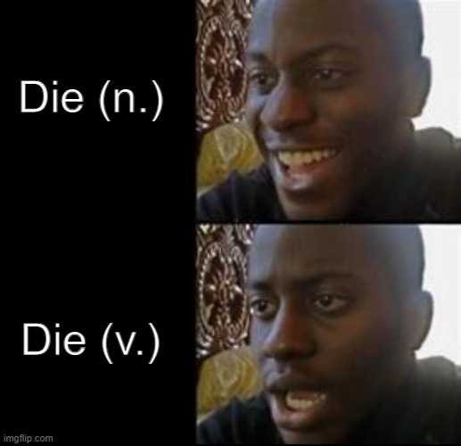 Die (n.); Die (v.) | image tagged in dungeons and dragons | made w/ Imgflip meme maker