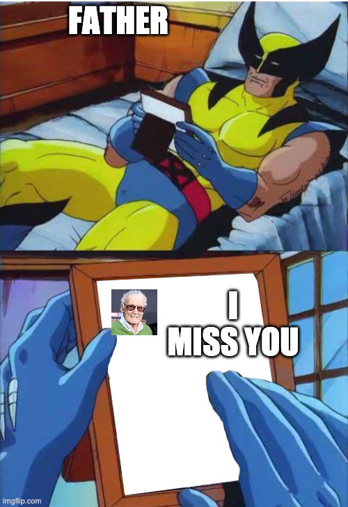 Wolverine Remember | FATHER; I MISS YOU | image tagged in wolverine remember | made w/ Imgflip meme maker