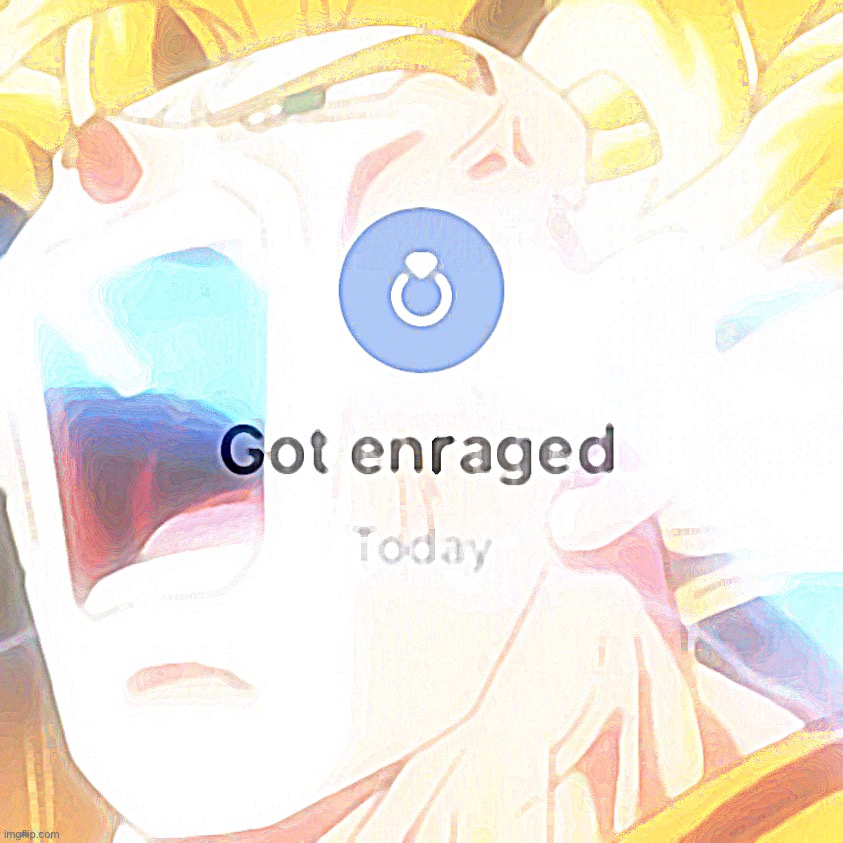 Goku got enraged today | image tagged in goku got enraged today | made w/ Imgflip meme maker