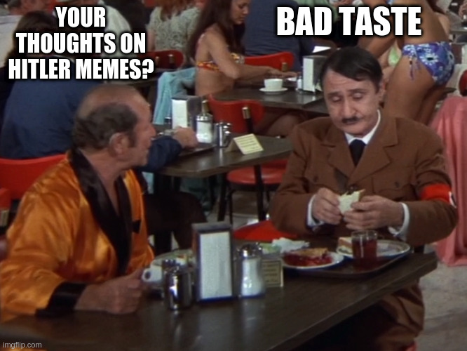 asshole | YOUR THOUGHTS ON HITLER MEMES? BAD TASTE | image tagged in asshole | made w/ Imgflip meme maker