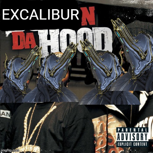 Excalibur in da hood | EXCALIBUR | image tagged in memes | made w/ Imgflip meme maker