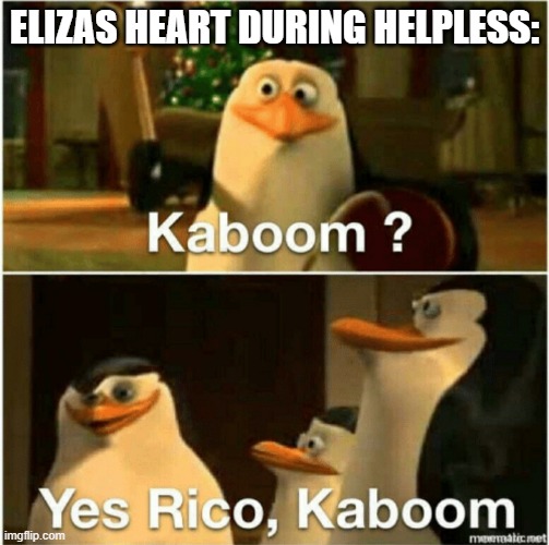 then you walked in and my heart went boom | ELIZAS HEART DURING HELPLESS: | image tagged in kaboom yes rico kaboom,hamilton | made w/ Imgflip meme maker