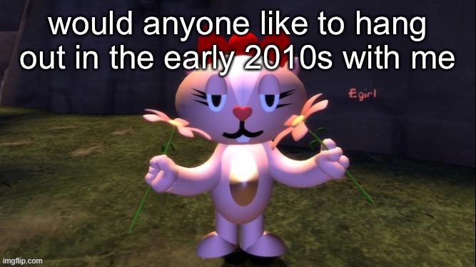 you can have 2009 too if you want | would anyone like to hang out in the early 2010s with me | made w/ Imgflip meme maker