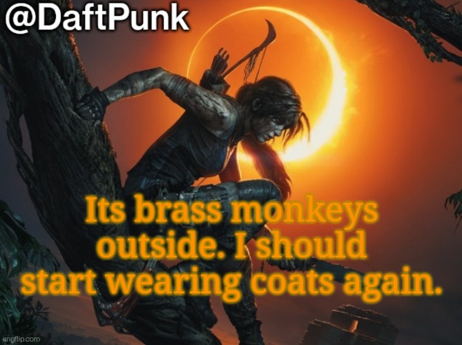 Hey you little Crofty! ♥ | Its brass monkeys outside. I should start wearing coats again. | image tagged in hey you little crofty | made w/ Imgflip meme maker