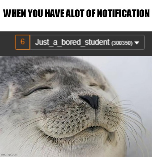 I like it when I recieved a lot of notification | WHEN YOU HAVE ALOT OF NOTIFICATION | image tagged in memes,satisfied seal,hmmm,satisfying | made w/ Imgflip meme maker