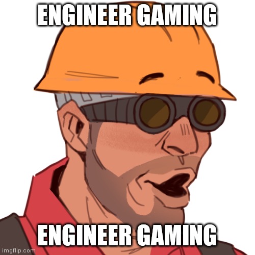 engineer pog | ENGINEER GAMING; ENGINEER GAMING | image tagged in engineer pog | made w/ Imgflip meme maker