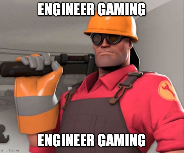TF2 Engineer | ENGINEER GAMING; ENGINEER GAMING | image tagged in tf2 engineer | made w/ Imgflip meme maker