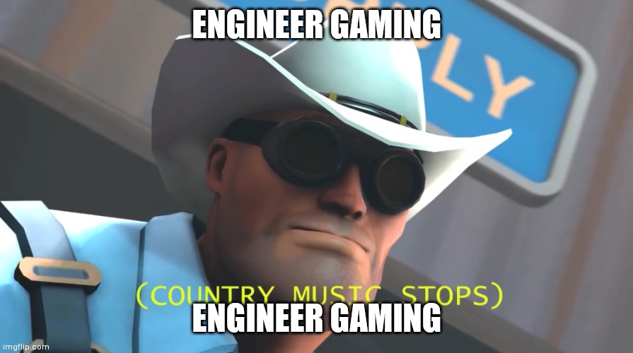Engineer TF2 | ENGINEER GAMING; ENGINEER GAMING | image tagged in engineer tf2 | made w/ Imgflip meme maker