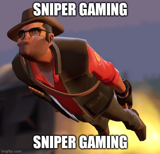 TF2 sniper cruise missle | SNIPER GAMING; SNIPER GAMING | image tagged in tf2 sniper cruise missle | made w/ Imgflip meme maker