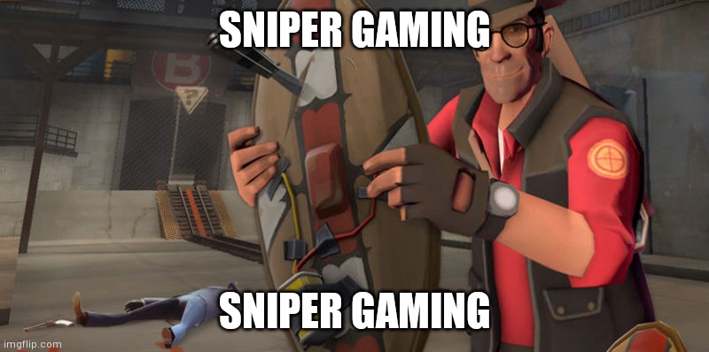 Tf2 sniper | SNIPER GAMING; SNIPER GAMING | image tagged in tf2 sniper | made w/ Imgflip meme maker