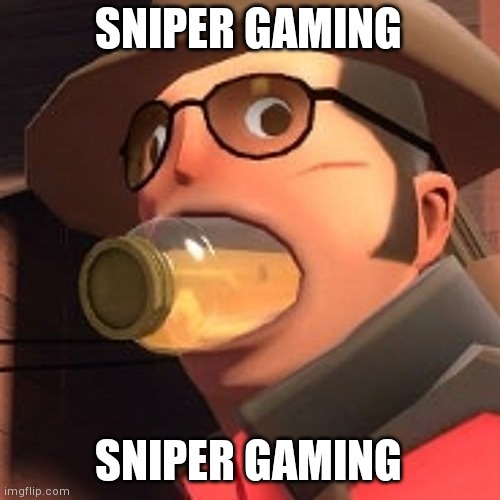 TF2 Sniper Lemonade | SNIPER GAMING; SNIPER GAMING | image tagged in tf2 sniper lemonade | made w/ Imgflip meme maker