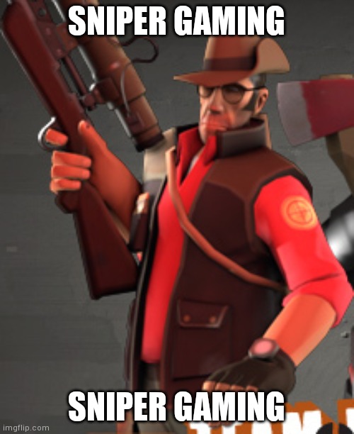 TF2 sniper | SNIPER GAMING; SNIPER GAMING | image tagged in tf2 sniper | made w/ Imgflip meme maker