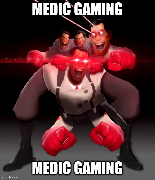 Medic Laughing | MEDIC GAMING; MEDIC GAMING | image tagged in medic laughing | made w/ Imgflip meme maker