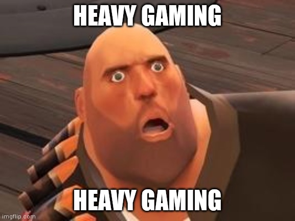 TF2 Heavy | HEAVY GAMING; HEAVY GAMING | image tagged in tf2 heavy | made w/ Imgflip meme maker