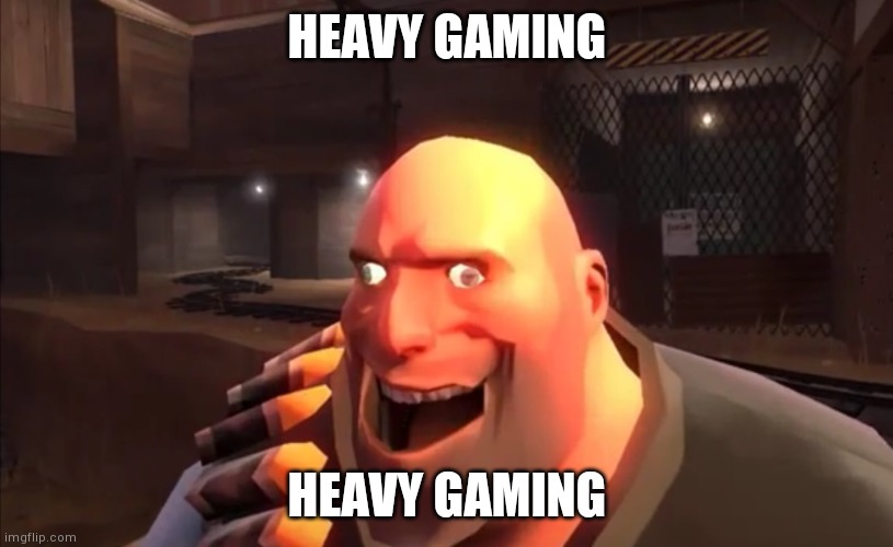 TF2 Heavy: I HAVE PLAN | HEAVY GAMING; HEAVY GAMING | image tagged in tf2 heavy i have plan | made w/ Imgflip meme maker