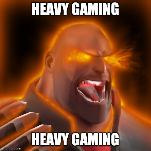 tf2 heavy uber | HEAVY GAMING; HEAVY GAMING | image tagged in tf2 heavy uber | made w/ Imgflip meme maker
