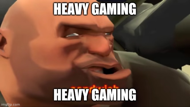 Heavy Sandwich | HEAVY GAMING; HEAVY GAMING | image tagged in heavy sandwich | made w/ Imgflip meme maker