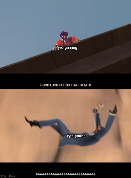 How it FEELS to play Pyro TF2 good luck faking THAT death | Pyro gaming; Pyro gaming | image tagged in how it feels to play pyro tf2 good luck faking that death | made w/ Imgflip meme maker