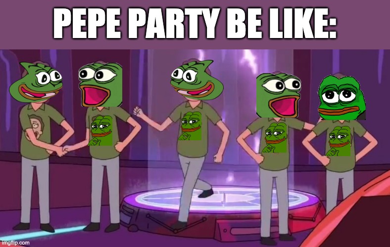 Vote Captain_PR1CE_VP_Han for President and Pollard for Congress. Go RUP! | PEPE PARTY BE LIKE: | image tagged in and,vote,incognitoguy,for,vice,president | made w/ Imgflip meme maker