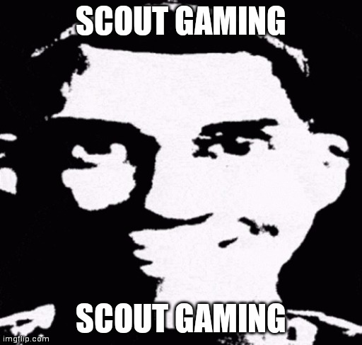 Scout | SCOUT GAMING; SCOUT GAMING | image tagged in scout | made w/ Imgflip meme maker