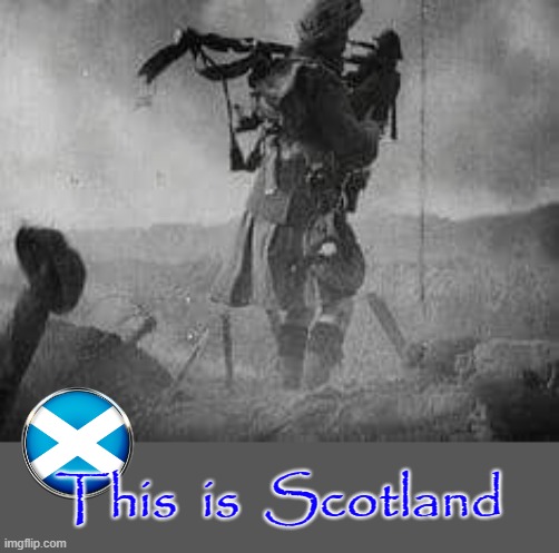 Piper leads the men into Battle ! | This  is  Scotland | image tagged in kilt | made w/ Imgflip meme maker