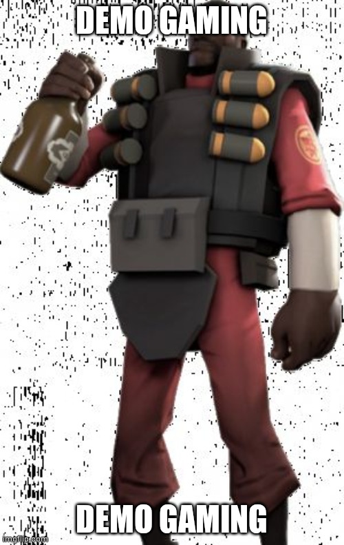 Demoman | DEMO GAMING; DEMO GAMING | image tagged in demoman | made w/ Imgflip meme maker