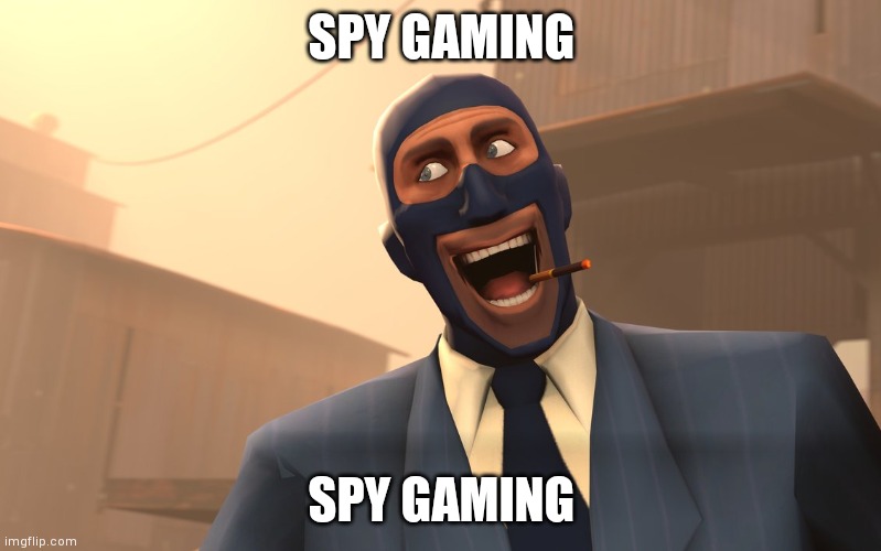 Success Spy (TF2) | SPY GAMING; SPY GAMING | image tagged in success spy tf2 | made w/ Imgflip meme maker