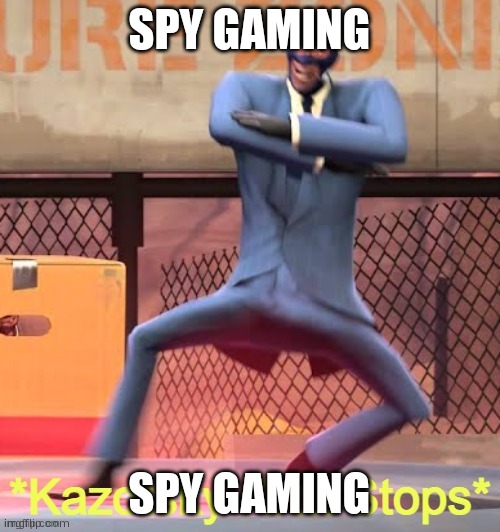 Kazotsky Kick Stops | SPY GAMING; SPY GAMING | image tagged in kazotsky kick stops | made w/ Imgflip meme maker