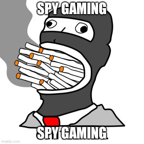 GENTLEMEN | SPY GAMING; SPY GAMING | image tagged in gentlemen | made w/ Imgflip meme maker
