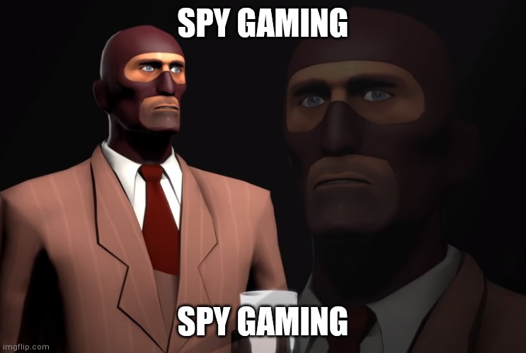 Spy TF2 | SPY GAMING; SPY GAMING | image tagged in spy tf2 | made w/ Imgflip meme maker